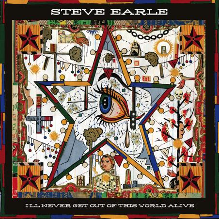 Steve Earle I'll Never Get Out of this World Alive album cover